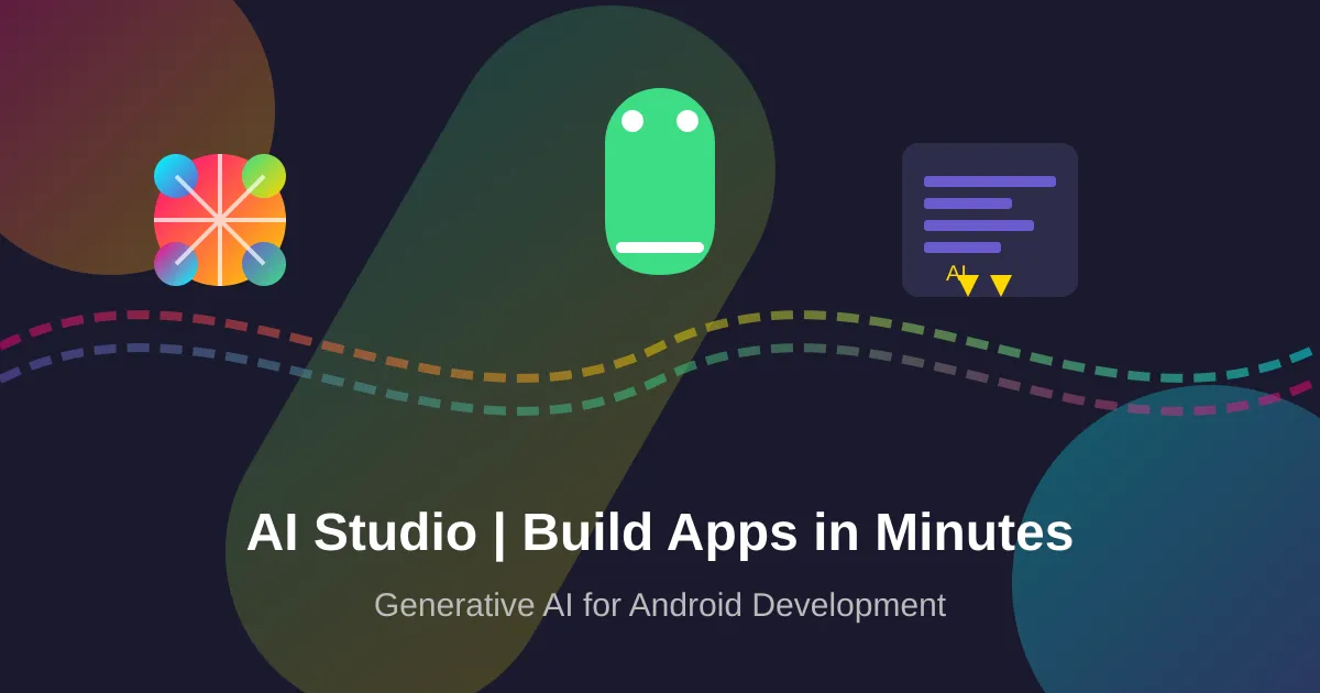 Google AI Studio: Build Android Apps in Minutes with Generative AI